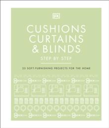 Cushions, Curtains and Blinds Step by Step : 25 Soft-Furnishing Projects for the Home