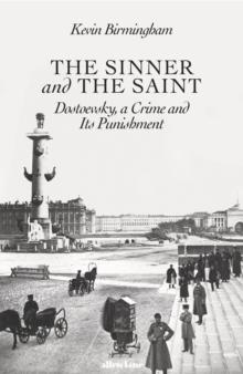 The Sinner and the Saint : Dostoevsky, a Crime and Its Punishment