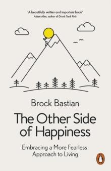 The Other Side of Happiness : Embracing a More Fearless Approach to Living