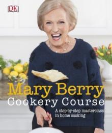 Mary Berry Cookery Course : A Step-by-Step Masterclass in Home Cooking