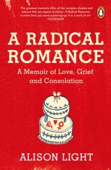 A Radical Romance : A Memoir of Love, Grief and Consolation