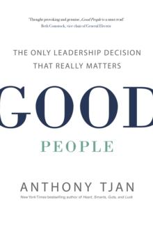 Good People : The Only Leadership Decision That Really Matters