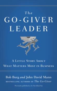 The Go-Giver Leader : A Little Story About What Matters Most in Business