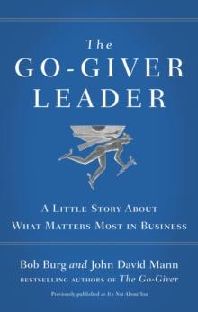 The Go-Giver Leader : A Little Story About What Matters Most in Business