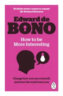 How to be More Interesting : Change how you see yourself and how the world sees you