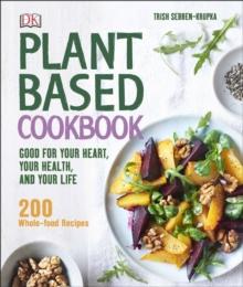 Plant-Based Cookbook : Good for your Heart, your Health, and your Life