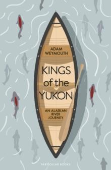 Kings of the Yukon : An Alaskan River Journey