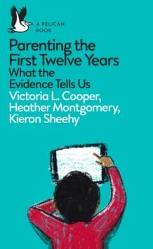 Parenting the First Twelve Years : What the Evidence Tells Us