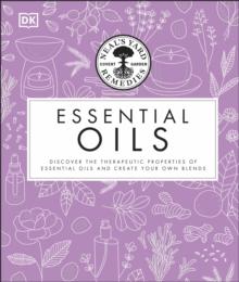 Neal's Yard Remedies Essential Oils : Restore * Rebalance * Revitalize * Feel the Benefits * Enhance Natural Beauty * Create Blends