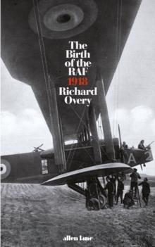 The Birth of the RAF, 1918 : The World's First Air Force