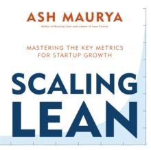 Scaling Lean : Mastering the Key Metrics for Startup Growth