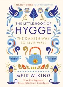 The Little Book Of Hygge : The Danish Way To Live Well: The Million Copy Bestseller