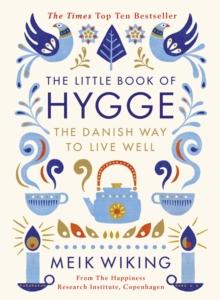 The Little Book of Hygge : The Danish Way to Live Well: The Million Copy Bestseller