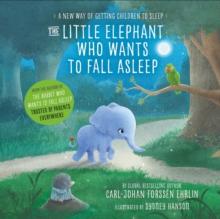 The Little Elephant Who Wants to Fall Asleep : A New Way of Getting Children to Sleep