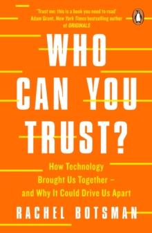 Who Can You Trust? : How Technology Brought Us Together  and Why It Could Drive Us Apart