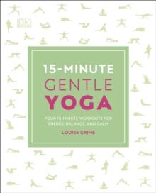 15-Minute Gentle Yoga : Four 15-Minute Workouts for Energy, Balance, and Calm