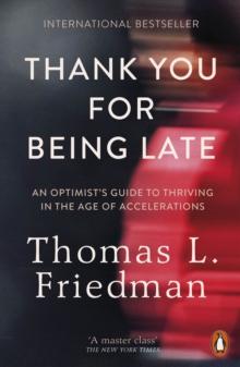 Thank You for Being Late : An Optimist's Guide to Thriving in the Age of Accelerations