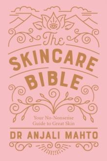 The Skincare Bible : Your No-Nonsense Guide to Great Skin