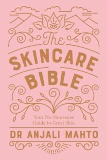 The Skincare Bible : Your No-Nonsense Guide to Great Skin