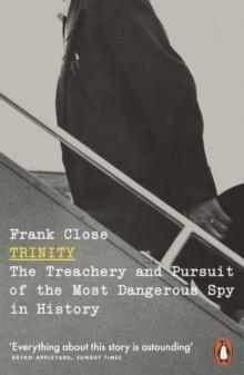 Trinity : The Treachery and Pursuit of the Most Dangerous Spy in History