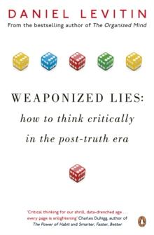 Weaponized Lies : How to Think Critically in the Post-Truth Era