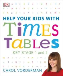 Help Your Kids with Times Tables, Ages 5-11 (Key Stage 1-2) : A Unique Step-by-Step Visual Guide and Practice Questions