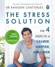 The Stress Solution : The 4 Steps to Reset Your Body, Mind, Relationships & Purpose