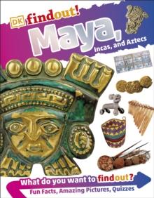 DKfindout! Maya, Incas, And Aztecs