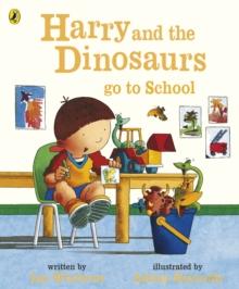 Harry and the Dinosaurs Go to School