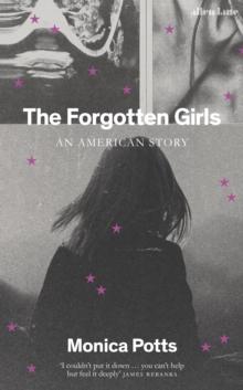 The Forgotten Girls : A Memoir of Friendship and Lost Promise in Rural America