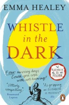 Whistle in the Dark : From the bestselling author of Elizabeth is Missing