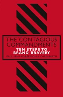 The Contagious Commandments : Ten Steps to Brand Bravery