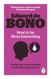 How to be More Interesting : Change how you see yourself and how the world sees you