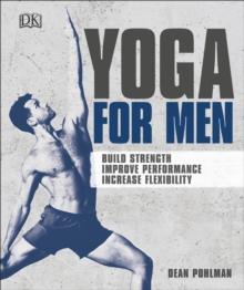 Yoga For Men : Build Strength, Improve Performance, Increase Flexibility