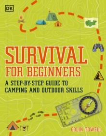 Survival For Beginners : A step-by-step Guide To Camping And Outdoor Skills