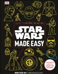 Star Wars Made Easy : A Beginner's Guide to a Galaxy Far, Far Away