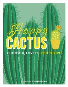 Happy Cactus : Choose It, Love It, Let It Thrive