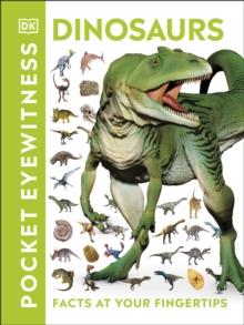 Pocket Eyewitness Dinosaurs : Facts At Your Fingertips