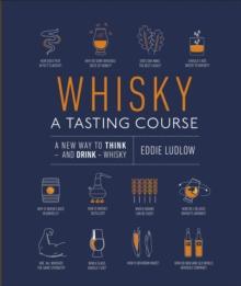 Whisky A Tasting Course : A New Way To Think And Drink Whisky