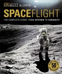 Spaceflight : The Complete Story from Sputnik to Curiosity