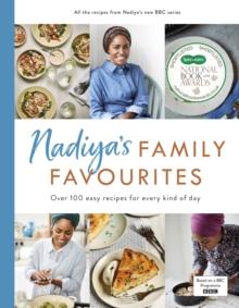 Nadiyas Family Favourites : Easy, beautiful and show-stopping recipes for every day