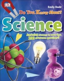 Do You Know About Science? : Amazing Answers to more than 200 Awesome Questions!