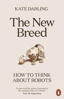 The New Breed : How to Think About Robots