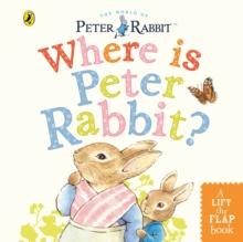 Where is Peter Rabbit? : Lift the Flap Book