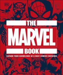 The Marvel Book : Expand Your Knowledge Of A Vast Comics Universe