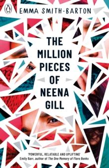 The Million Pieces of Neena Gill : Shortlisted for the Waterstones Children's Book Prize 2020