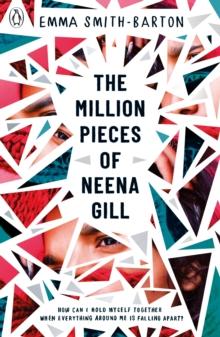 The Million Pieces of Neena Gill : Shortlisted for the Waterstones Children's Book Prize 2020