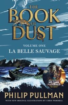 La Belle Sauvage: The Book of Dust Volume One : From the world of Philip Pullman's His Dark Materials - now a major BBC series