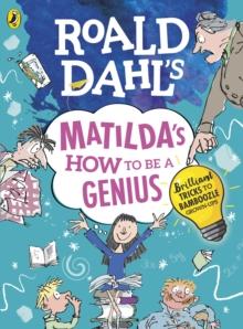 Roald Dahl's Matilda's How to be a Genius : Brilliant Tricks to Bamboozle Grown-Ups