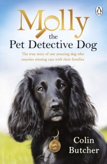 Molly the Pet Detective Dog : The true story of one amazing dog who reunites missing cats with their families